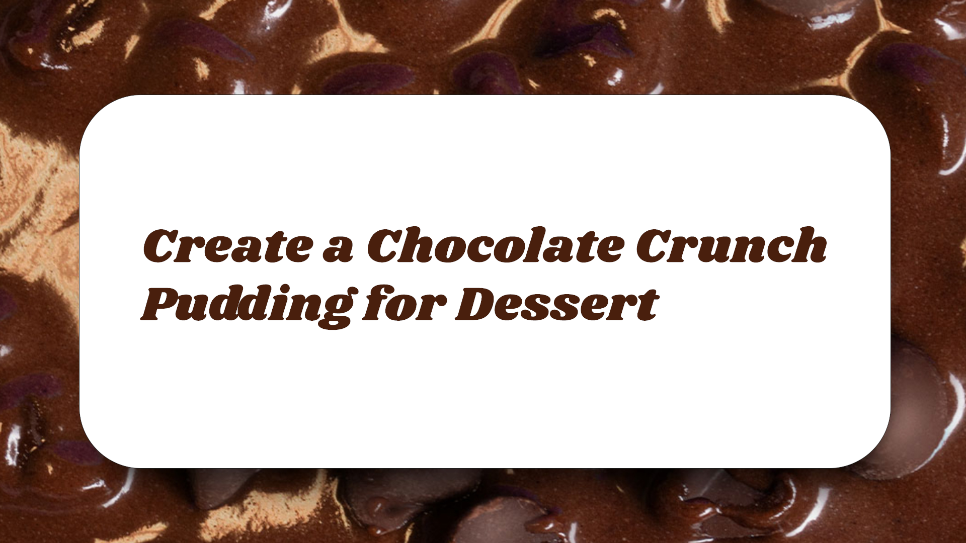 Create a Chocolate Crunch Pudding for Dessert